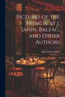 Pictures of the French, by J. Janin, Balzac, and Other Authors 1021884928 Book Cover