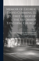 Memoir of George David Cummins, D. D., First Bishop of the Reformed Episcopal Church 1020792124 Book Cover