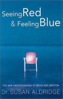 Seeing Red & Feeling Blue: The New Understanding of Mood and Emotion 009929690X Book Cover