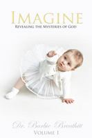 Imagine Revealing The Mysteries Of God-Volume 1 1942551053 Book Cover