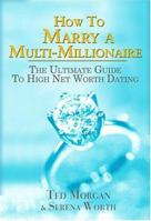 How To Marry A Multi-millionaire: The Ultimate Guide To High Net Worth Dating 1561718807 Book Cover