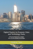 Digital Fluemcy to Promote Cities and Technology Parks: A Practical Preparation in Digital Tech, AI, and Emerging Technologies B0GZ81K68J Book Cover
