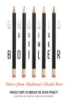 Ghosts Over the Boiler: Voices from Alabama's Death Row 0826505295 Book Cover