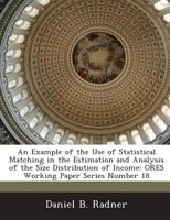 An Example of the Use of Statistical Matching in the Estimation and Analysis of the Size Distribution of Income: ORES Working Paper Series Number 18 1289034214 Book Cover