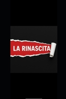 La Rinascita: Erotica e passione intrecciate in un amore proibito: tradimenti, inganni e desideri che bruciano. La rinascita di una donna tra sogni ... lotta e libertà ritrovata (Italian Edition) B0FFZQJ444 Book Cover
