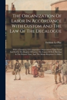 The Organization of Labor in Accordance with Custom and the Law of the Decalogue: With a Summary of Comparative Observations Upon Good and Evil in the 1017842108 Book Cover