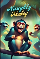 Naughty monkey : Who was always up to some kind of prank or another. B0CLJZY8X9 Book Cover