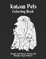 Kawaii Pets - Coloring Book - Designs with Henna, Paisley and Mandala Style Patterns B08W7SNPTZ Book Cover