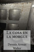 La cosa en la morgue 1548308064 Book Cover