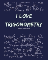 I Love How Trigonometry Doesn't Make Sense: Funny Gag Saying For University College Trigonometry Class | College Ruled Notebook Journal | 8x10 300 pages 1677211776 Book Cover