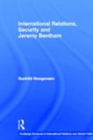 International Relations, Security and Jeremy Bentham (Routledge Advances in International Relations and Global Politics) 0415365783 Book Cover