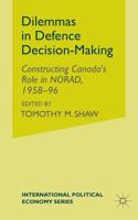 Dilemmas in Defence Decision-Making: Constructing Canada's Role in Norad, 1958-96 1349401188 Book Cover