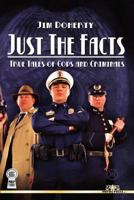 Just the Facts: True Tales of Cops and Criminals 096675347X Book Cover