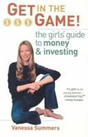 Get in the Game!: The Girls' Guide to Money and Investing 1576600963 Book Cover