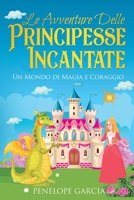 Le Avventure delle Principesse Incantate: Un Mondo di Magia e Coraggio B0C9SDLQMR Book Cover