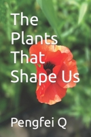 The Plants That Shape Us B0C6W6HWY2 Book Cover