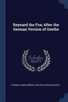 Reynard the Fox; After the German Version of Goethe 1016172508 Book Cover
