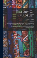 History Of Madeley: Including Ironbridge, Coalbrookdale, And Coalport, From The Earliest Times To The Present: With Notices Of Remarkable Events, Inventions, And Phenomena, Manufactures, &c 1017773963 Book Cover