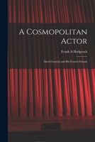 A Cosmopolitan Actor: David Garrick and his French Friends 1017954402 Book Cover