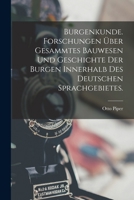 Burgenkunde. Forschungen �ber Gesammtes Bauwesen Und Geschichte Der Burgen Innerhalb Des Deutschen Sprachgebietes. 1017014108 Book Cover