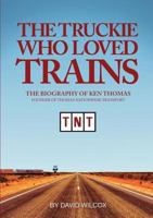 The Truckie Who Loved Trains 1925281620 Book Cover