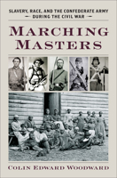 Marching Masters: Slavery, Race, and the Confederate Army During the Civil War 0813935415 Book Cover