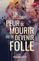 J'ai tellement peur de mourir ou de devenir folle (French Edition) B0CNSS8ZBZ Book Cover