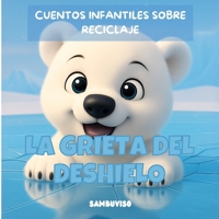 LA GRIETA DEL DESHIELO - CUENTO PARA NIÑOS DE 3-4-5-6-7 AÑOS: Cuento infantil ilustrado para niños de 3 a 7 años sobre cuidado del medio ambiente y ... a través de animales bebés. (Spanish Edition) B0FHPPGBN5 Book Cover