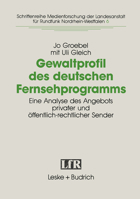 Gewaltprofil des deutschen Fernsehprogramms: Eine Analyse des Angebots privater und offentlich-rechtlicher Sender (Schriftenreihe Medienforschung der Landesanstalt fur Rundfunk Nordrhein-Westfalen) 3810010936 Book Cover