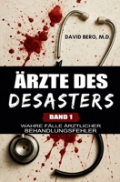 Ärzte des Desasters: Wahre Fälle ärztlicher Behandlungsfehler (German Edition) B0HJYFGBRR Book Cover