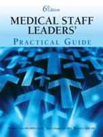 Medical Staff Leaders' Practical Guide, Sixth Edition 1601460546 Book Cover
