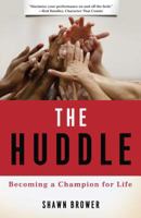 The Huddle: Becoming a Champion for Life 1596386681 Book Cover