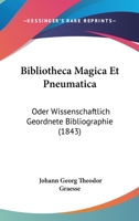 Bibliotheca Magica Et Pneumatica: Oder Wissenschaftlich Geordnete Bibliographie (1843) 1161026657 Book Cover