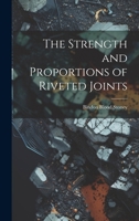 The Strength and Proportions of Riveted Joints 0559609655 Book Cover