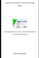 Aldara (Imiquimod): An Educational Guide: How Imiquimod Activates the Immune System to Fight Skin Disease B0GV4WXLRK Book Cover