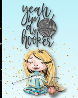 Yeah I'm A Hooker: Blonde Knitter 4:5 Knitting Paper With Project Planning B084B24NM7 Book Cover