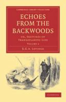 Echoes from the Backwoods: Volume 2: Or, Sketches of Transatlantic Life 1139060384 Book Cover