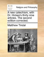 A new catechism, with Dr. Hickes's thirty nine articles. The second edition corrected. 1170520022 Book Cover