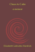 Chaos to Calm: A memoir of enlightenment B0DW4BRF9H Book Cover