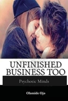 Unfinished Business Too: Psychotic Minds 1087955297 Book Cover