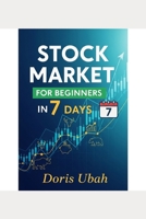 Stock Market for Beginners in 7 Days: Your One-Week Blueprint to Understanding Stocks, ETFs, and Building Wealth B0FLY9B5L2 Book Cover
