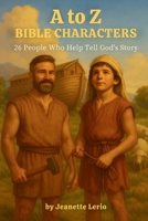A to Z Bible Characters: 26 People who Help Tell God's Story (Hidden in My Heart: A Scripture Learning Series) B0FJ1QRV4Q Book Cover