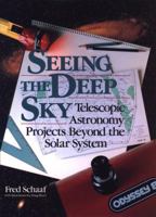 Seeing the Deep Sky: Telescopic Astronomy Projects Beyond the Solar System (Wiley Science Editions) 0471530697 Book Cover