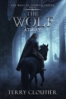 The Wolf At Bay (The Wolf of Corwick Castle) B0GS1W4WC2 Book Cover