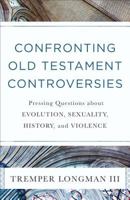 Confronting Old Testament Controversies: Pressing Questions about Evolution, Sexuality, History, and Violence 0801019117 Book Cover