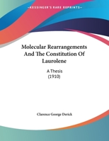 Molecular Rearrangements And The Constitution Of Laurolene: A Thesis 116217479X Book Cover