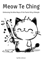 Meow Te Ching: Embracing the Wise Ways of the Taoist Kitty Lifestyle B0CDK74SYR Book Cover