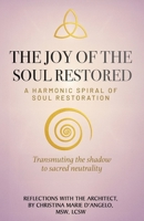The Joy of the Soul Restored: A Harmonic Spiral of Soul Restoration 1835564623 Book Cover