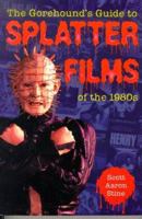 The Gorehound's Guide to Splatter Films of the 1980s 0786415320 Book Cover
