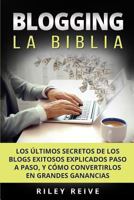 Blogging: La Biblia: Los últimos secretos de los blogs exitosos explicados paso a paso, y cómo convertirlos en grandes ganancias 1974546780 Book Cover
